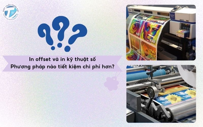In offset và in kỹ thuật số - Phương pháp nào tiết kiệm chi phí hơn?